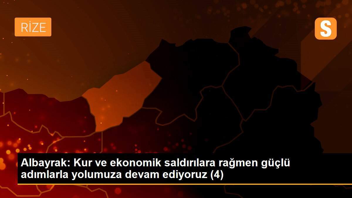 Albayrak: Kur ve ekonomik saldırılara rağmen güçlü adımlarla yolumuza devam ediyoruz (4)