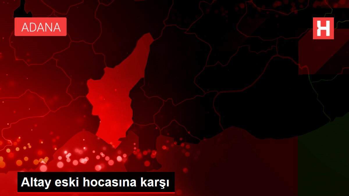 Altay eski hocasına karşı