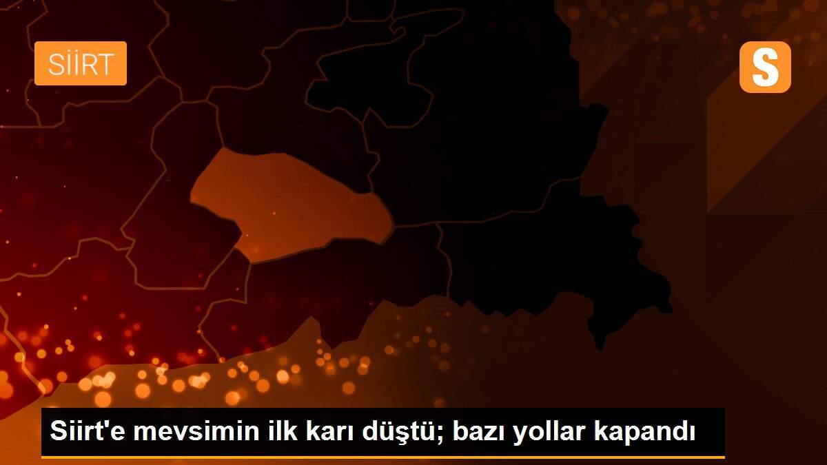 Siirt\'e mevsimin ilk karı düştü; bazı yollar kapandı