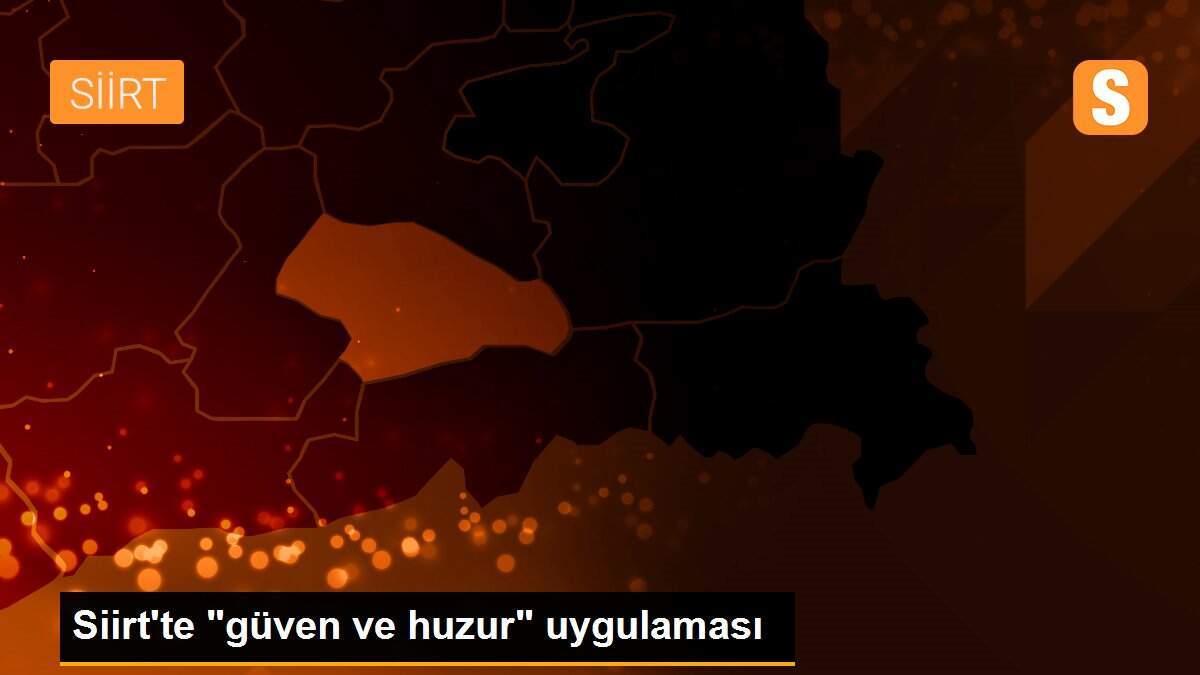Siirt\'te "güven ve huzur" uygulaması