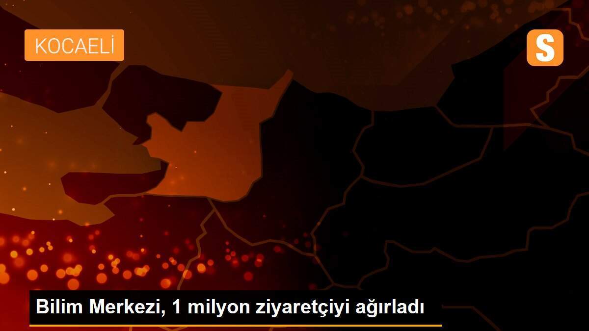 Bilim Merkezi, 1 milyon ziyaretçiyi ağırladı