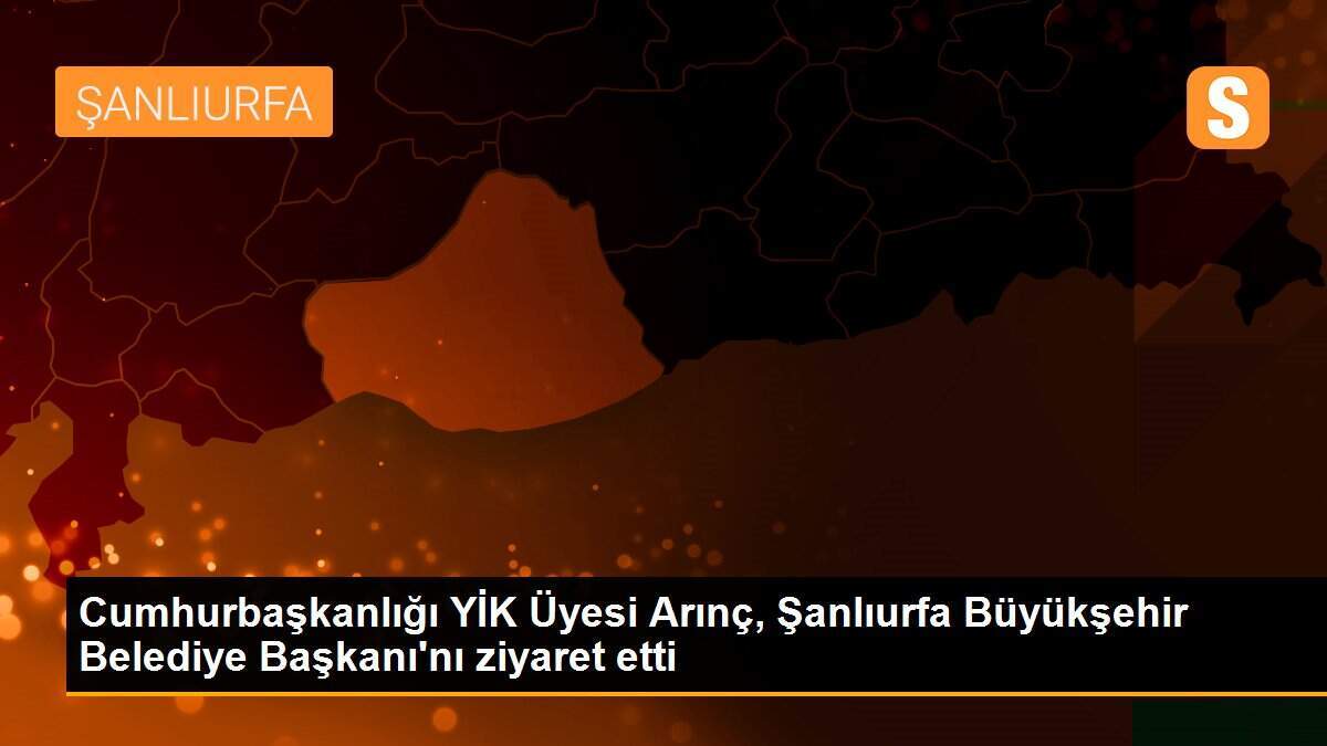 Cumhurbaşkanlığı YİK Üyesi Arınç, Şanlıurfa Büyükşehir Belediye Başkanı\'nı ziyaret etti