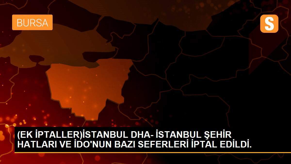 (EK İPTALLER)İSTANBUL DHA- İSTANBUL ŞEHİR HATLARI VE İDO\'NUN BAZI SEFERLERİ İPTAL EDİLDİ.