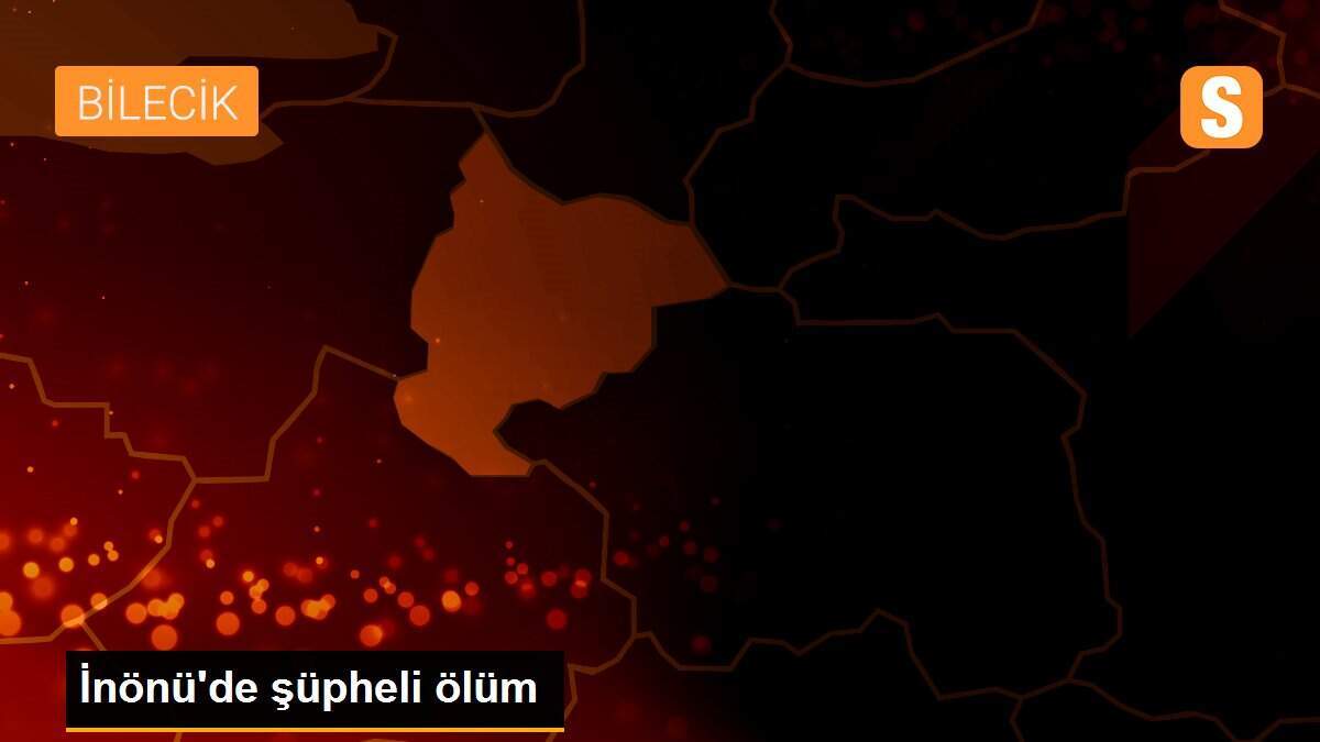 İnönü\'de şüpheli ölüm