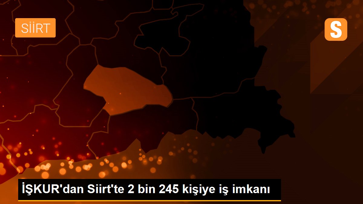 İŞKUR\'dan Siirt\'te 2 bin 245 kişiye iş imkanı