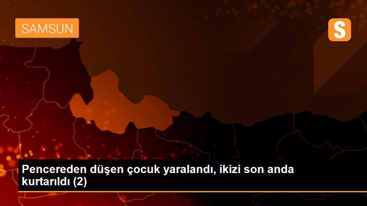 Pencereden düşen çocuk yaralandı, ikizi son anda kurtarıldı (2)