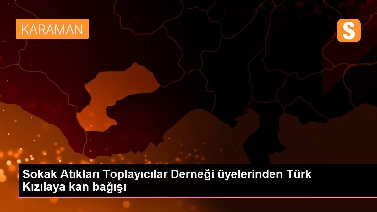 Sokak Atıkları Toplayıcılar Derneği üyelerinden Türk Kızılaya kan bağışı