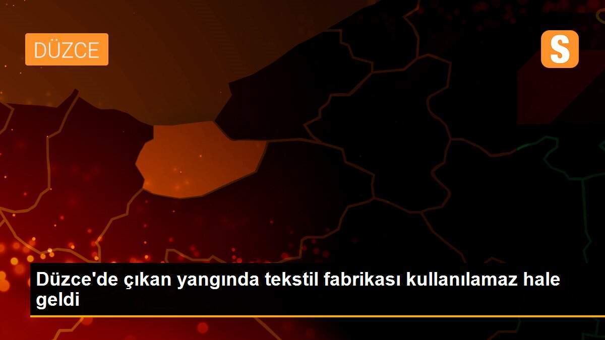 Düzce\'de çıkan yangında tekstil fabrikası kullanılamaz hale geldi