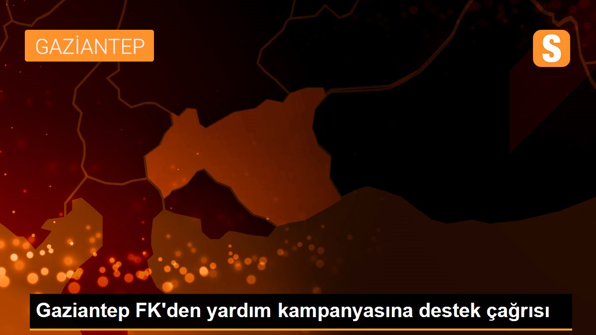 Gaziantep FK\'den yardım kampanyasına destek çağrısı