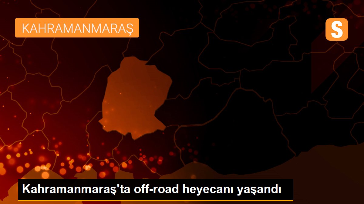 Kahramanmaraş\'ta off-road heyecanı yaşandı