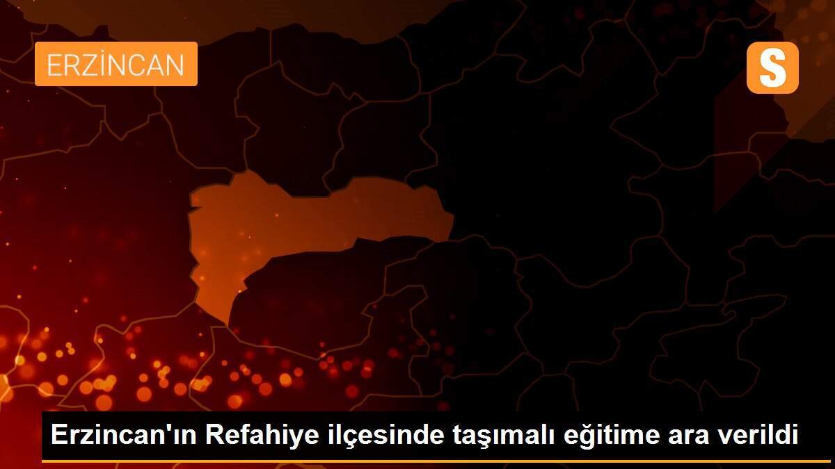 Erzincan\'ın Refahiye ilçesinde taşımalı eğitime ara verildi
