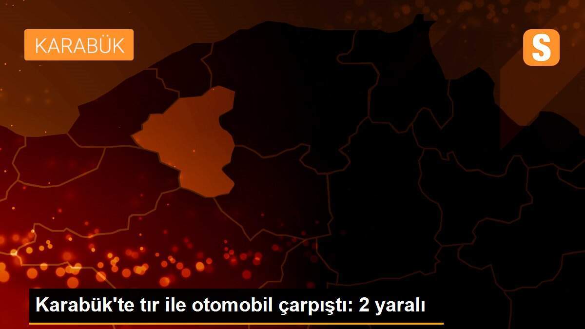 Karabük\'te tır ile otomobil çarpıştı: 2 yaralı