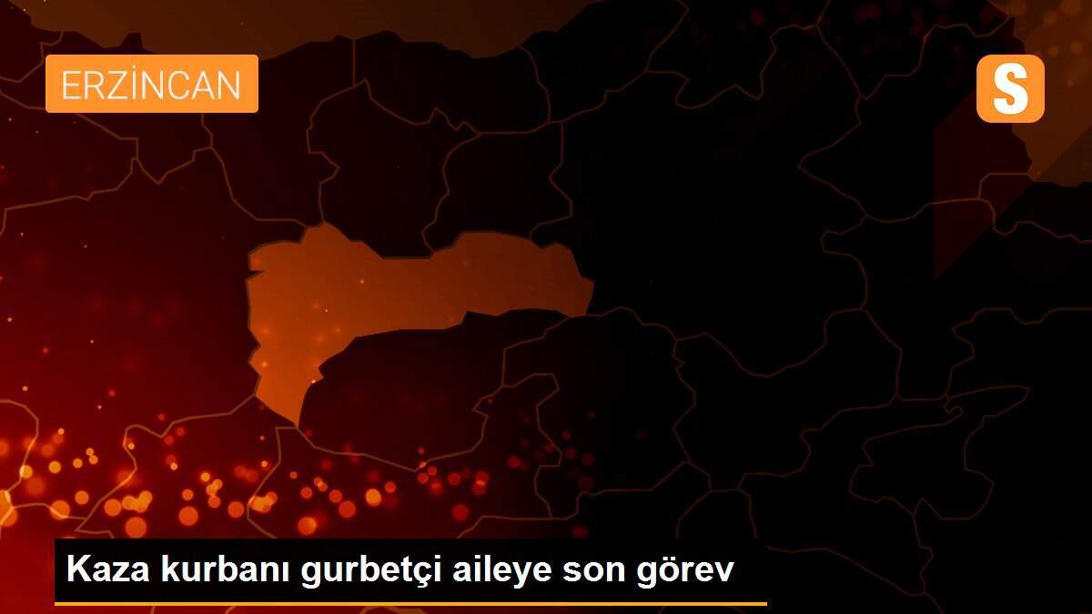 Kaza kurbanı gurbetçi aileye son görev