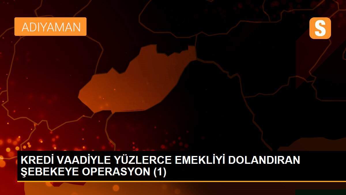 KREDİ VAADİYLE YÜZLERCE EMEKLİYİ DOLANDIRAN ŞEBEKEYE OPERASYON (1)