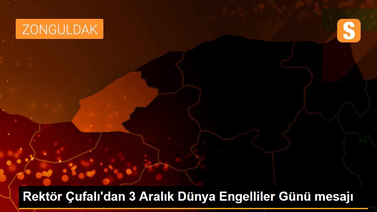 Rektör Çufalı\'dan 3 Aralık Dünya Engelliler Günü mesajı