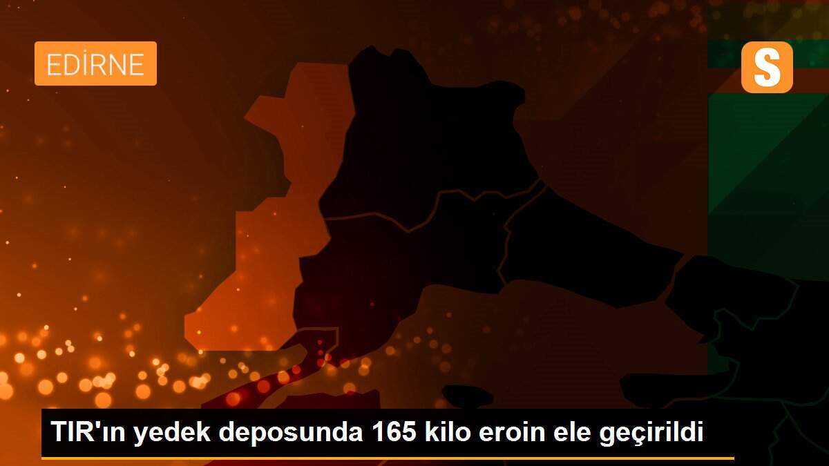 TIR\'ın yedek deposunda 165 kilo eroin ele geçirildi