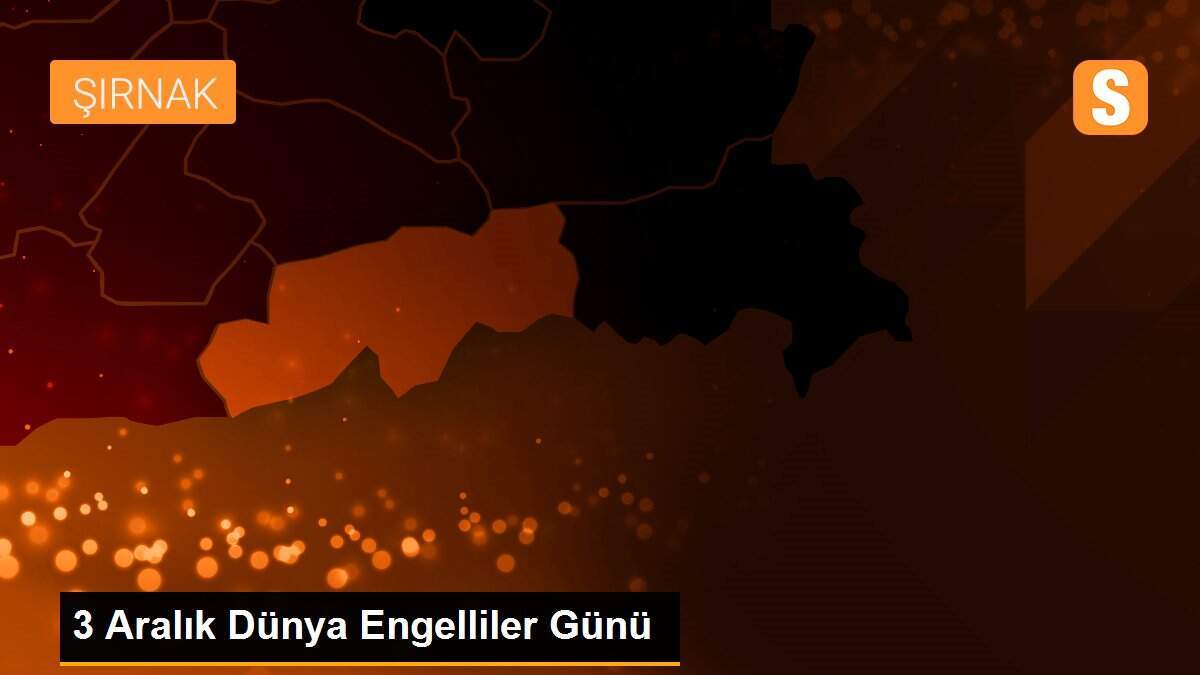 3 Aralık Dünya Engelliler Günü
