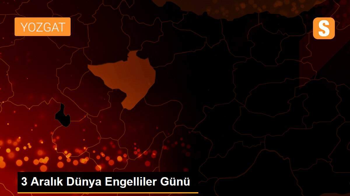 3 Aralık Dünya Engelliler Günü