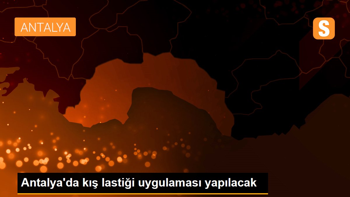 Antalya\'da kış lastiği uygulaması yapılacak