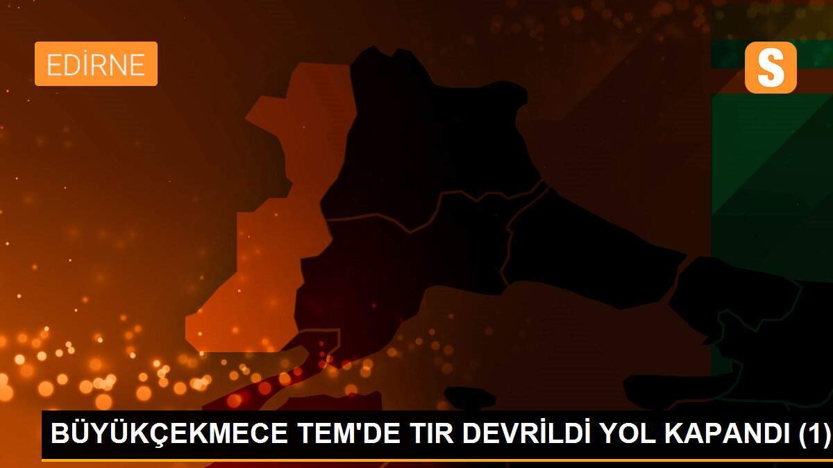 BÜYÜKÇEKMECE TEM\'DE TIR DEVRİLDİ YOL KAPANDI (1)