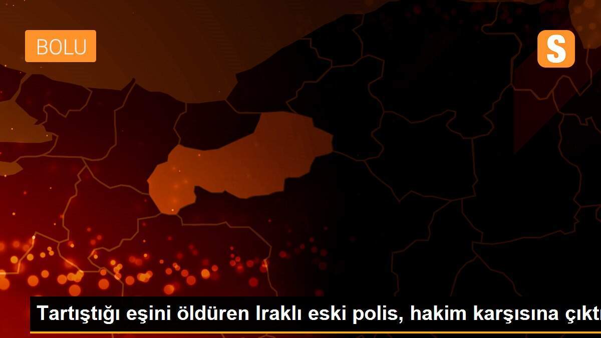 Tartıştığı eşini öldüren Iraklı eski polis, hakim karşısına çıktı
