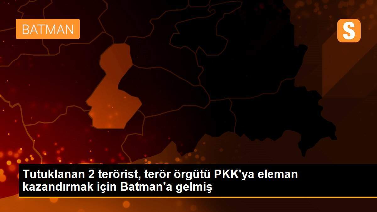 Tutuklanan 2 terörist, terör örgütü PKK\'ya eleman kazandırmak için Batman\'a gelmiş