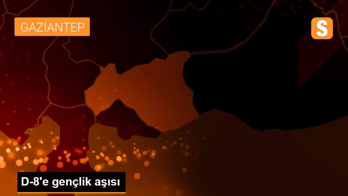 D-8\'e gençlik aşısı