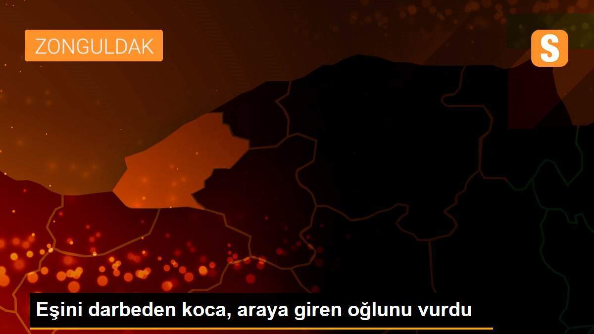 Eşini darbeden koca, araya giren oğlunu vurdu