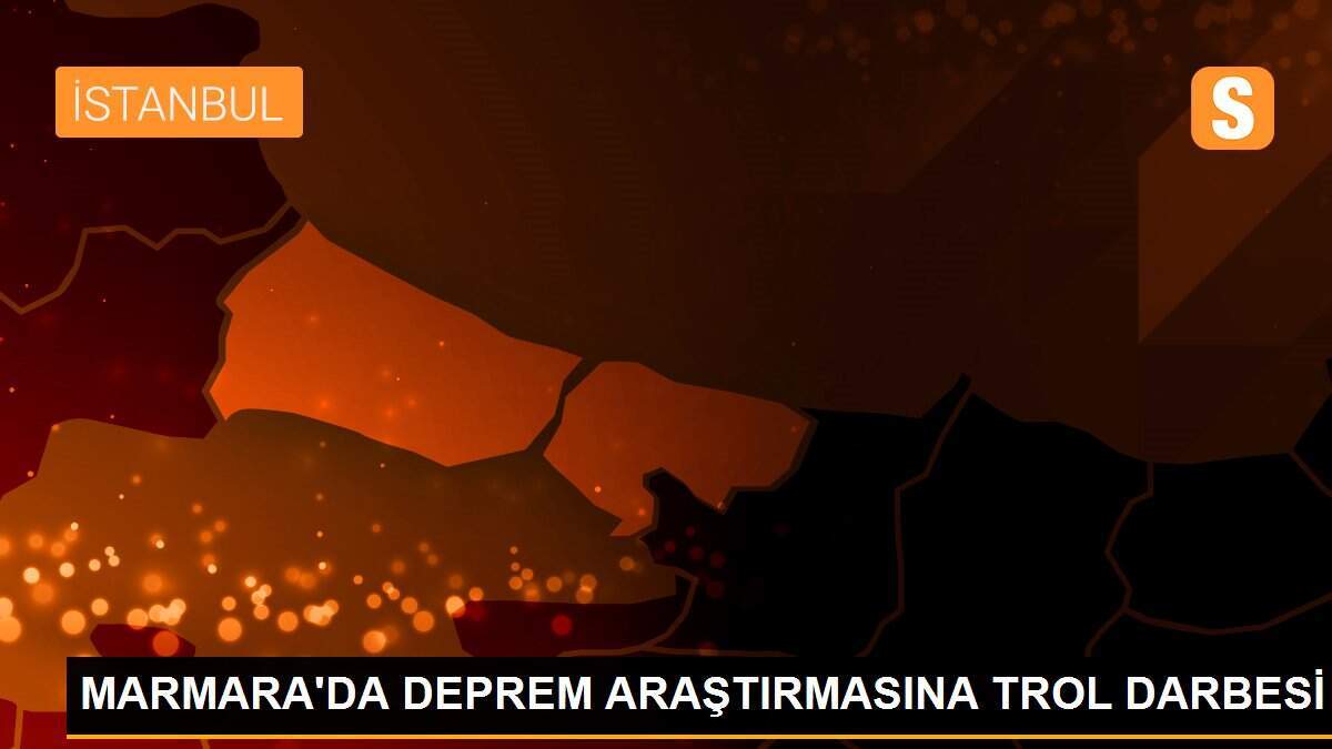 MARMARA\'DA DEPREM ARAŞTIRMASINA TROL DARBESİ