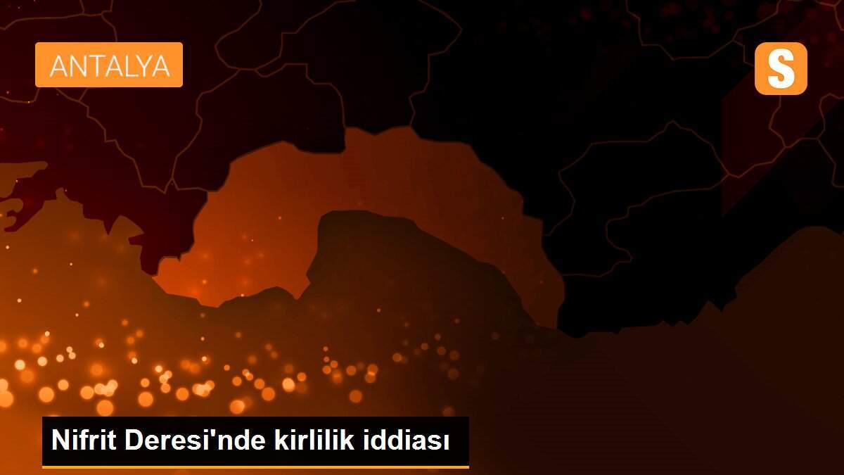 Nifrit Deresi\'nde kirlilik iddiası
