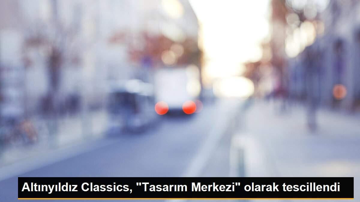 Altınyıldız Classics, "Tasarım Merkezi" olarak tescillendi