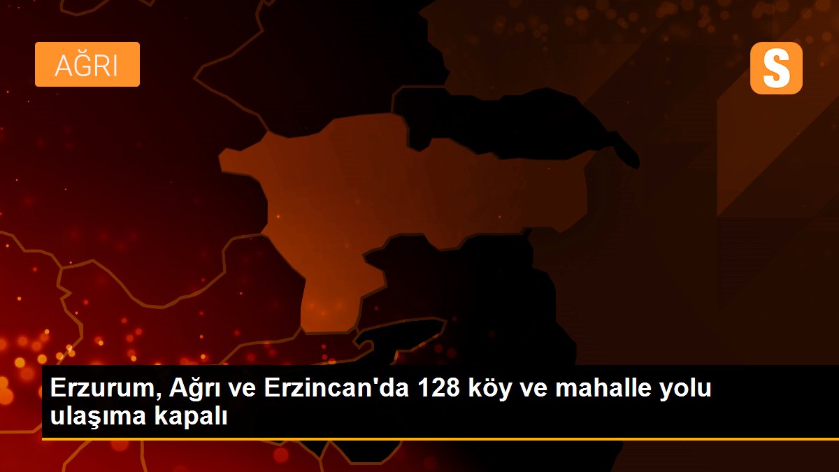 Erzurum, Ağrı ve Erzincan\'da 128 köy ve mahalle yolu ulaşıma kapalı