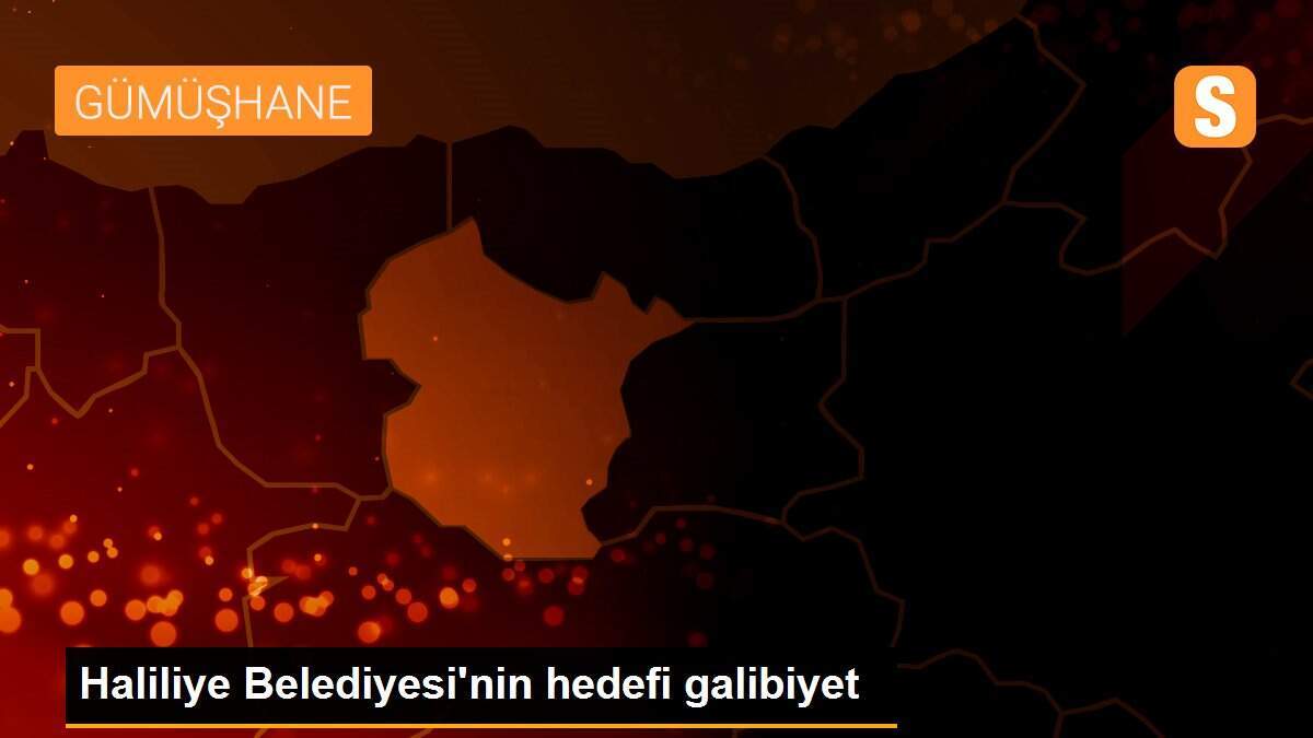 Haliliye Belediyesi\'nin hedefi galibiyet