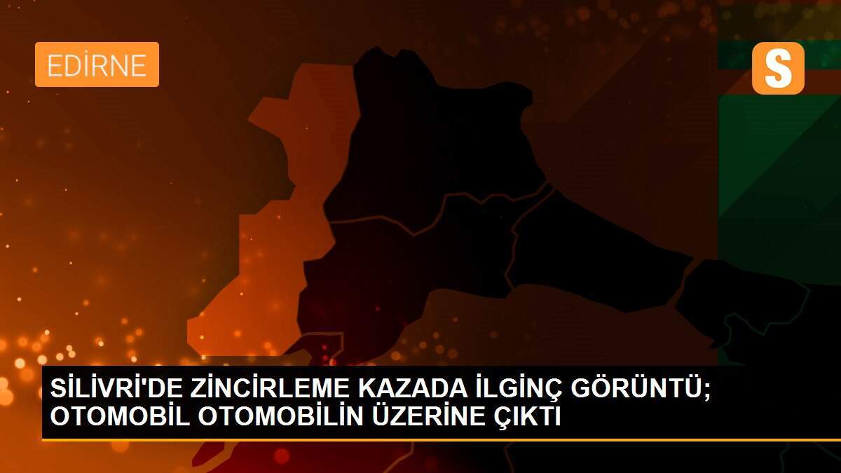 SİLİVRİ\'DE ZİNCİRLEME KAZADA İLGİNÇ GÖRÜNTÜ; OTOMOBİL OTOMOBİLİN ÜZERİNE ÇIKTI