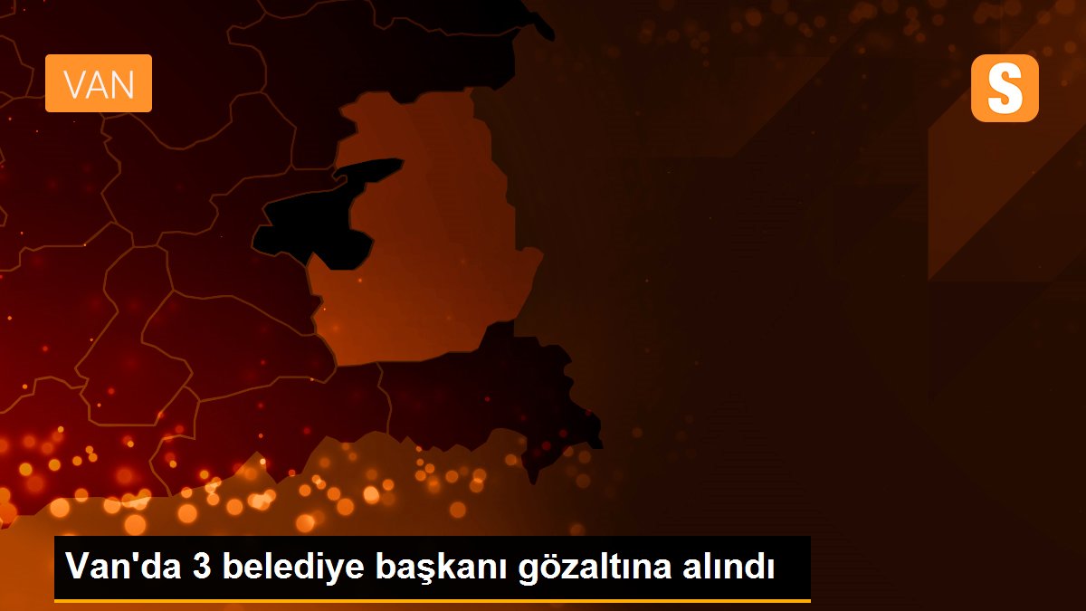 Van\'da 3 belediye başkanı gözaltına alındı