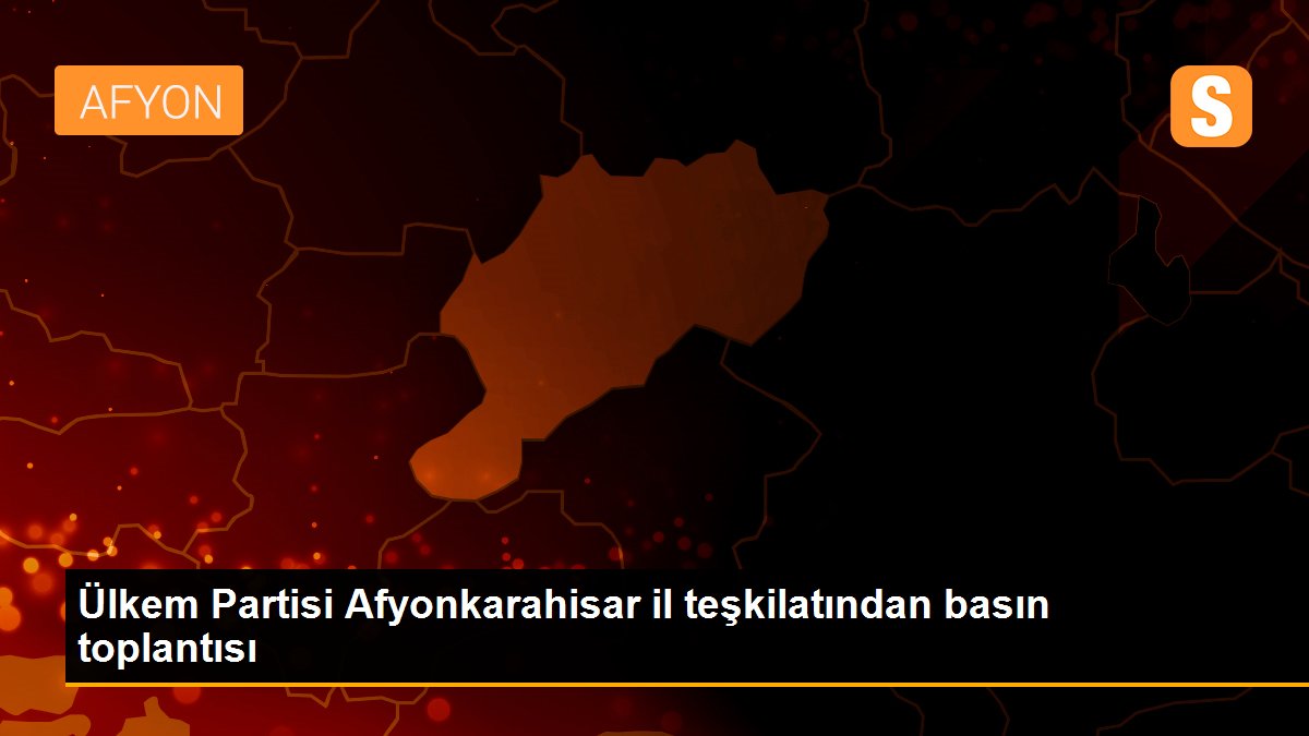 Ülkem Partisi Afyonkarahisar il teşkilatından basın toplantısı