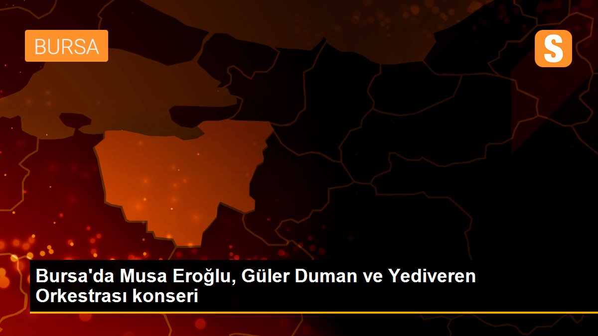 Bursa\'da Musa Eroğlu, Güler Duman ve Yediveren Orkestrası konseri