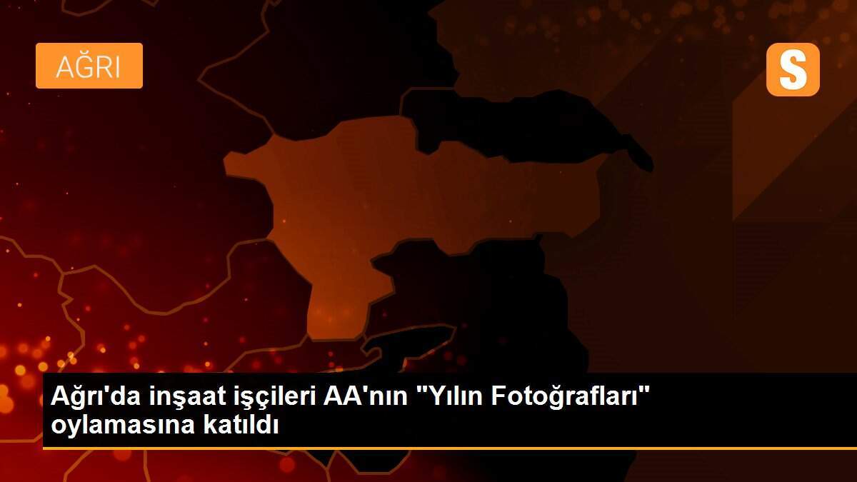 Ağrı\'da inşaat işçileri AA\'nın "Yılın Fotoğrafları" oylamasına katıldı