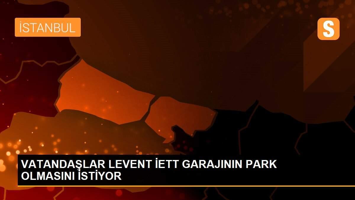 VATANDAŞLAR LEVENT İETT GARAJININ PARK OLMASINI İSTİYOR