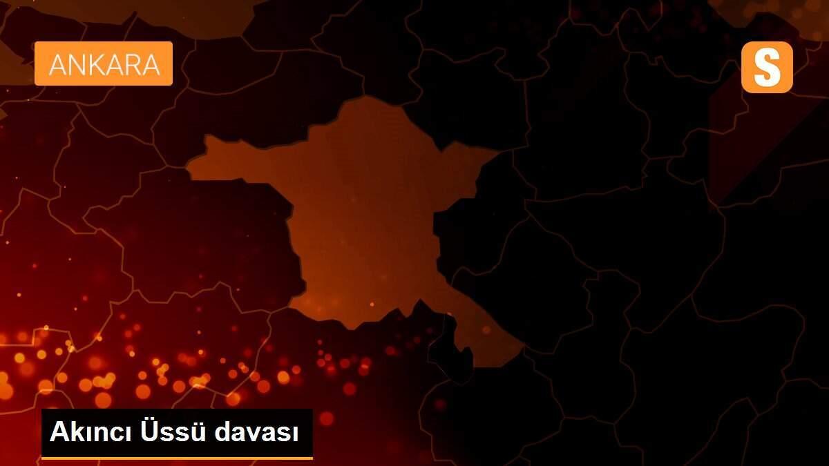 Akıncı Üssü davası