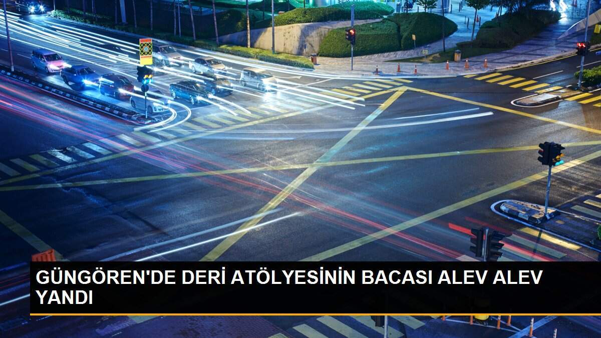 GÜNGÖREN\'DE DERİ ATÖLYESİNİN BACASI ALEV ALEV YANDI