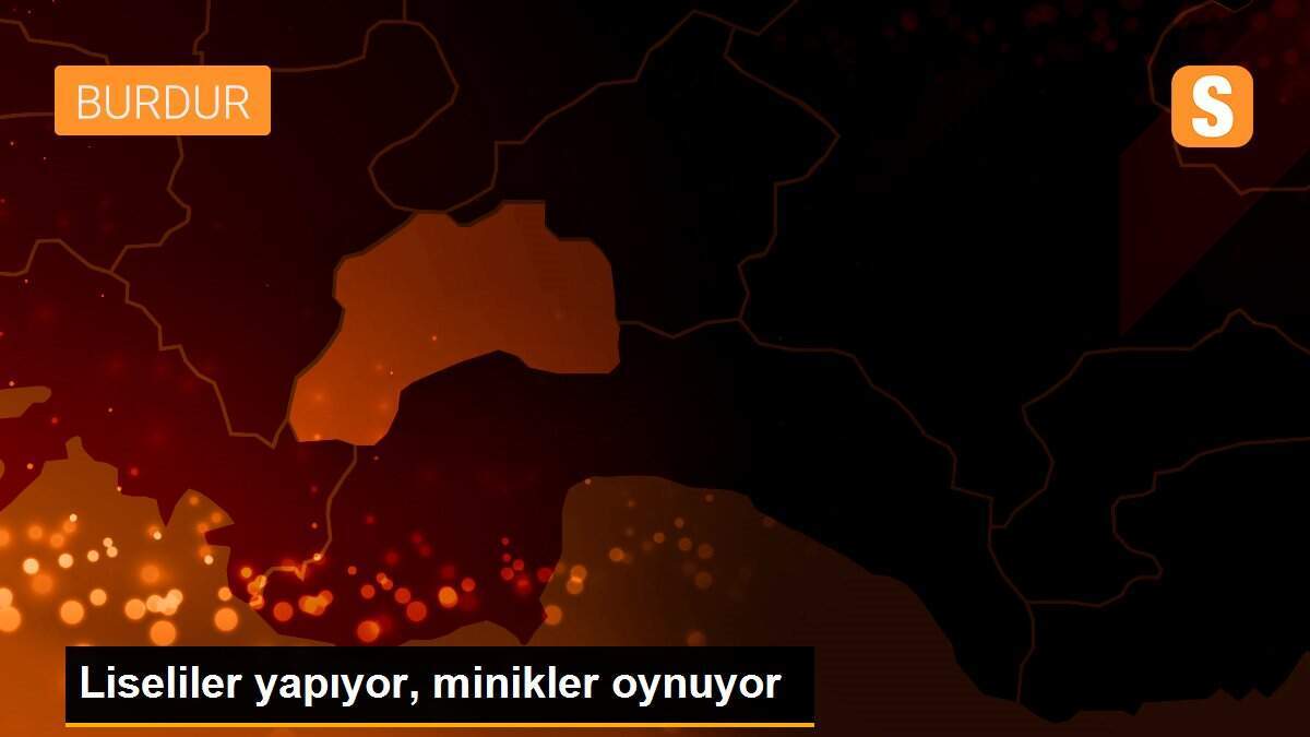 Liseliler yapıyor, minikler oynuyor