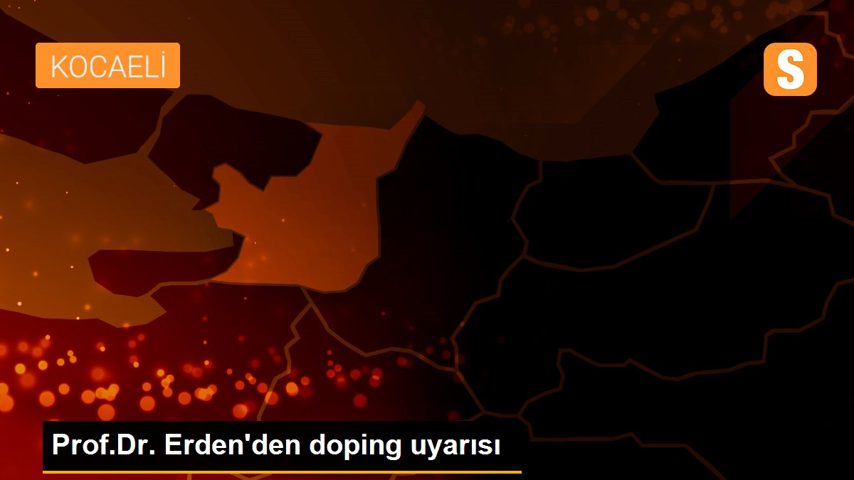 Prof.Dr. Erden\'den doping uyarısı