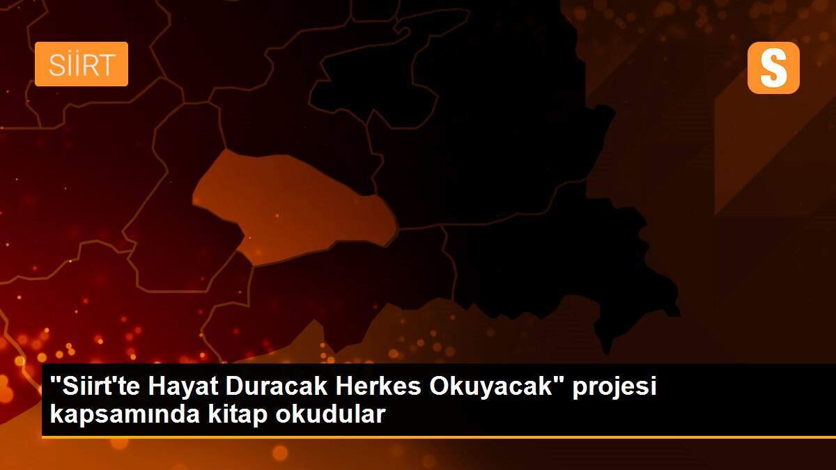 "Siirt\'te Hayat Duracak Herkes Okuyacak" projesi kapsamında kitap okudular