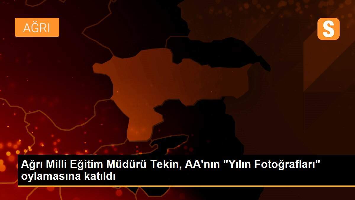 Ağrı Milli Eğitim Müdürü Tekin, AA\'nın "Yılın Fotoğrafları" oylamasına katıldı