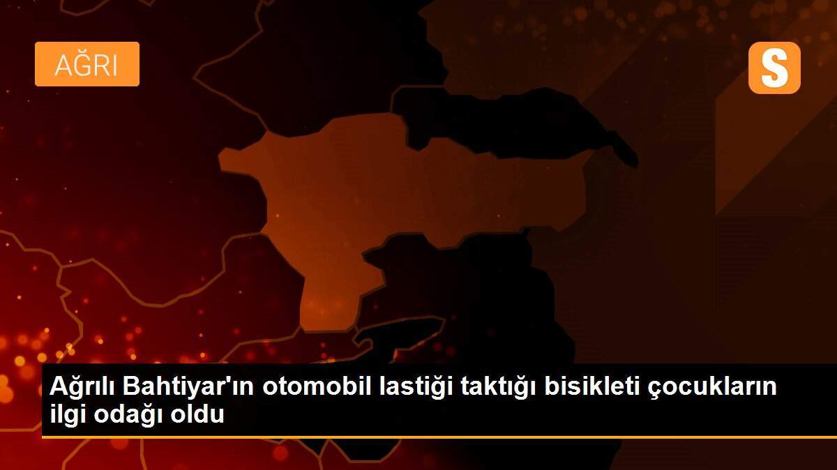 Ağrılı Bahtiyar\'ın otomobil lastiği taktığı bisikleti çocukların ilgi odağı oldu