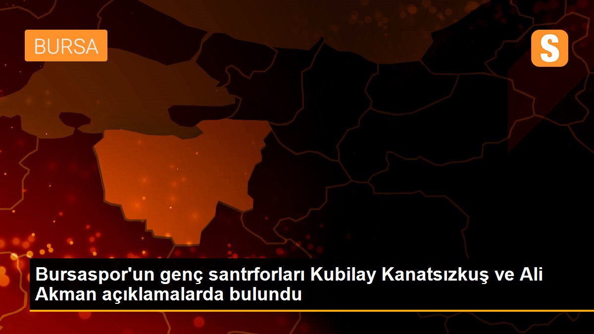 Bursaspor\'un genç santrforları Kubilay Kanatsızkuş ve Ali Akman açıklamalarda bulundu