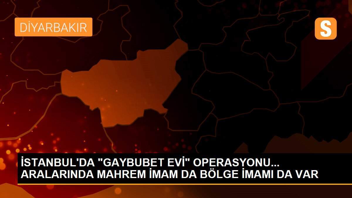 İSTANBUL\'DA "GAYBUBET EVİ" OPERASYONU... ARALARINDA MAHREM İMAM DA BÖLGE İMAMI DA VAR