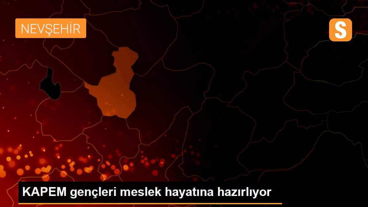 KAPEM gençleri meslek hayatına hazırlıyor