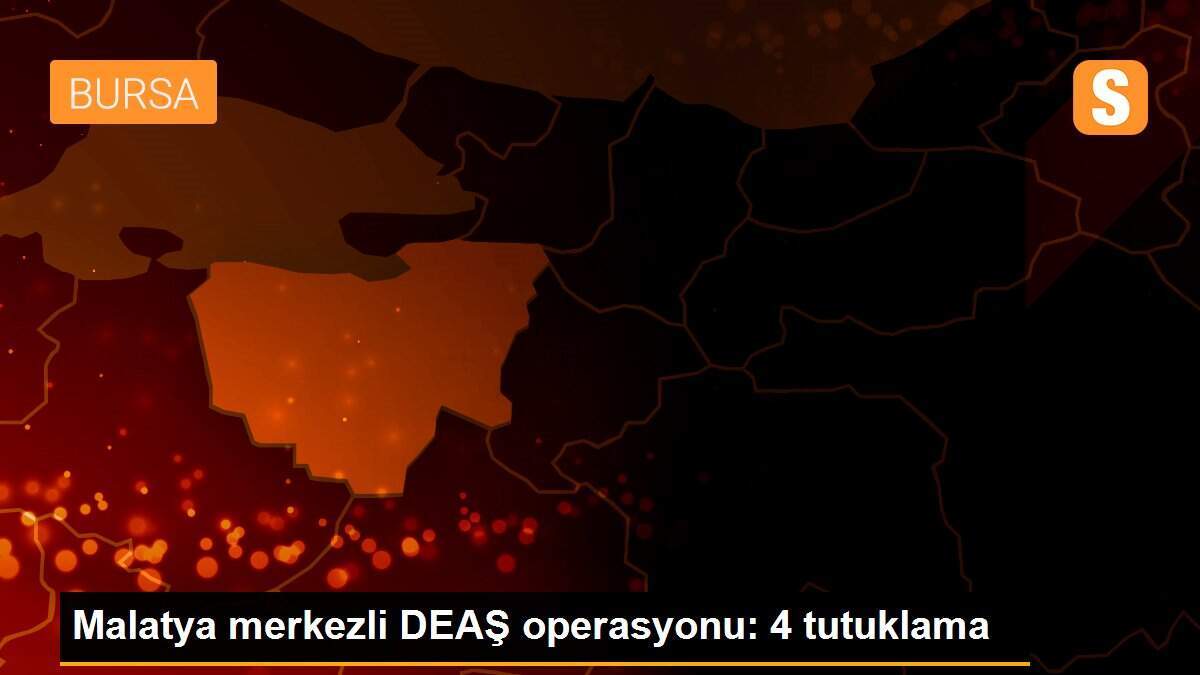 Malatya merkezli DEAŞ operasyonu: 4 tutuklama